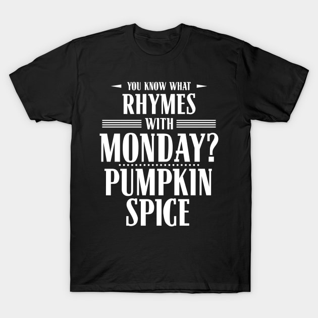 You Know What Rhymes with Monday? Pumpkin Spice T-Shirt by wheedesign